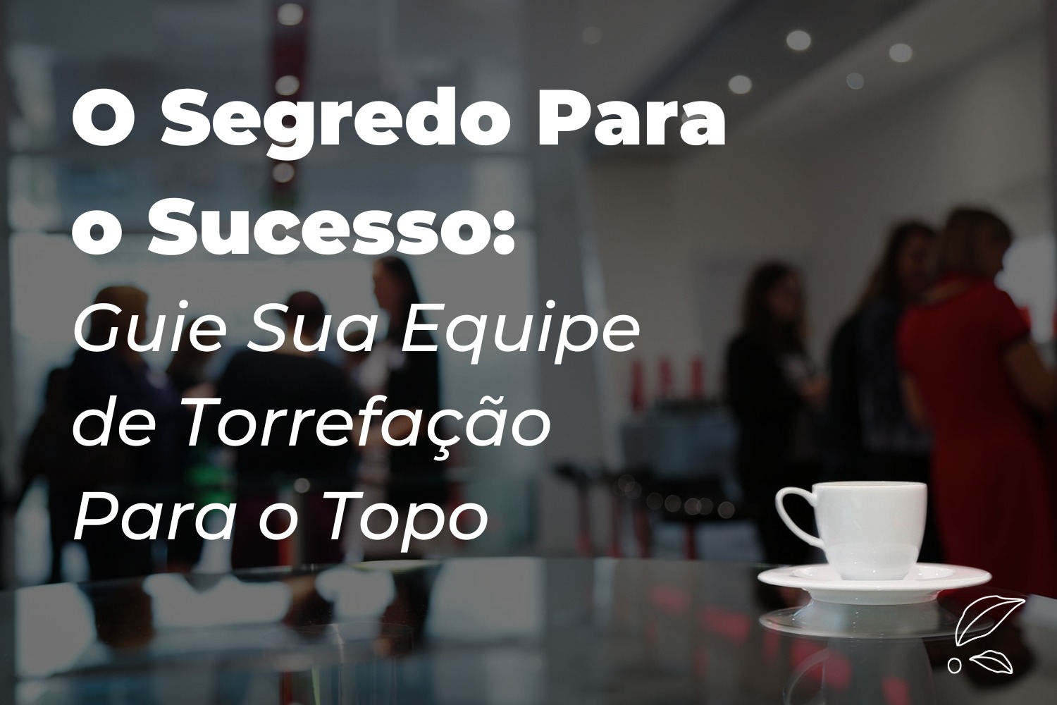 O Segredo Para o Sucesso: Guie Sua Equipe Para o Topo