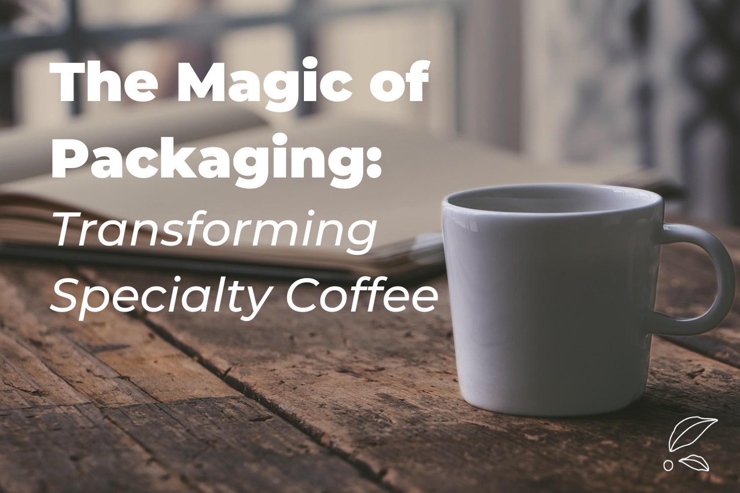 The Magic of Packaging: Transforming Specialty Coffee