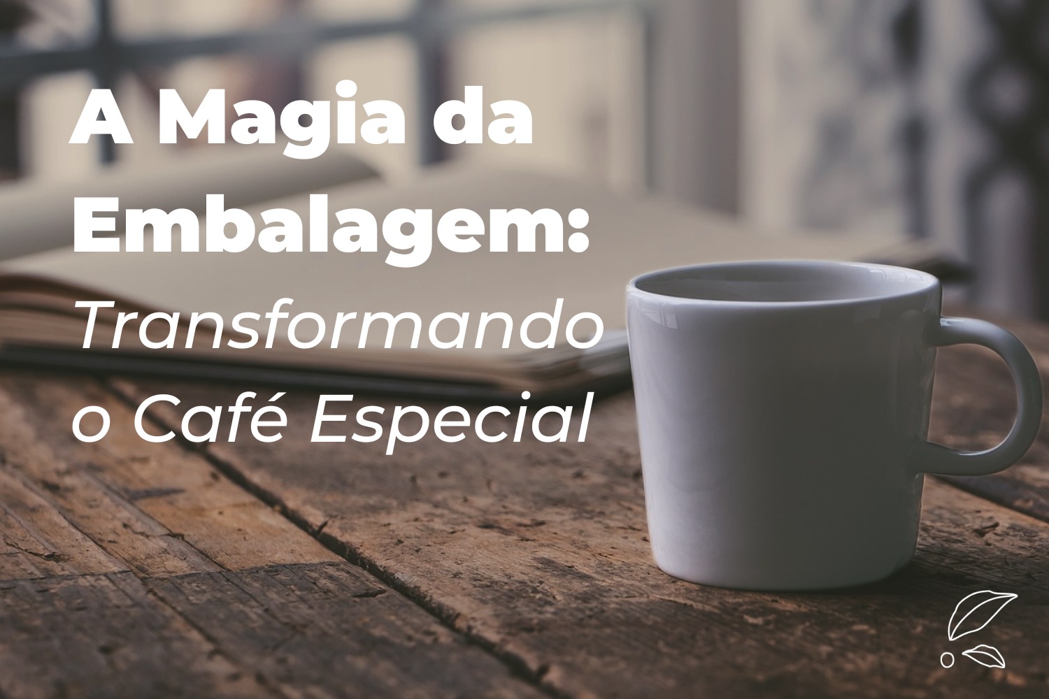 A Magia da Embalagem: Transformando o Café Especial