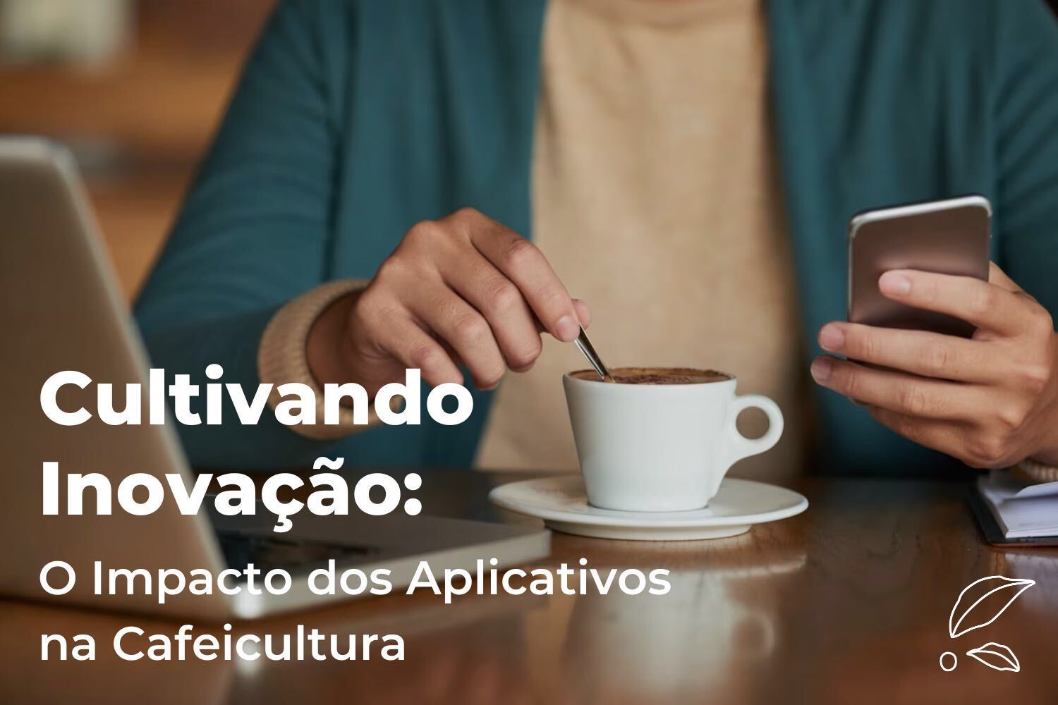 Cultivando Inovação: O Impacto dos Aplicativos na Cafeicultura